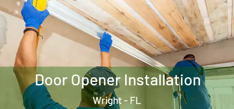  Door Opener Installation Wright - FL