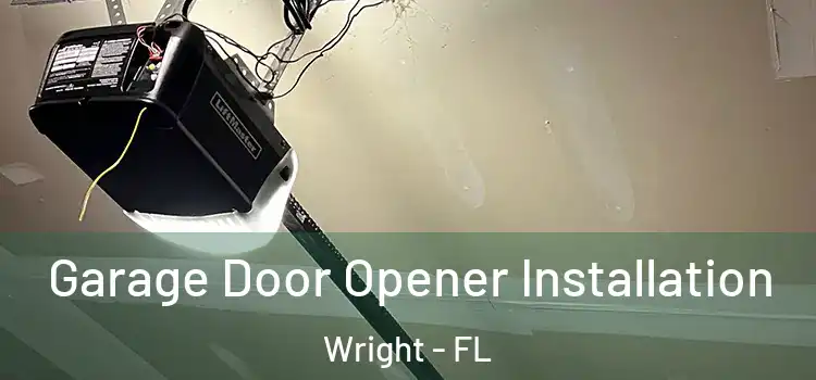  Garage Door Opener Installation Wright - FL